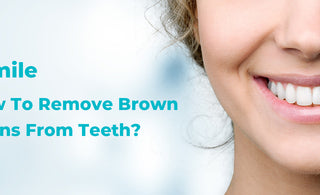 How to Remove Brown Stains from Teeth? - usmile