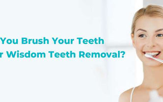 Can You Brush Your Teeth After Wisdom Teeth Removal? - usmile