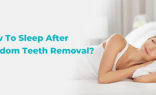 How To Sleep After Wisdom Teeth Removal? - usmile