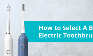 How to Select A Best Electric Toothbrush? - usmile